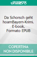 Da Schorsch geht hoamBayern-Krimi. E-book. Formato EPUB ebook di Florian Bock