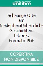 Schaurige Orte am NiederrheinUnheimliche Geschichten. E-book. Formato PDF ebook di Lutz Kreutzer