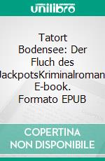 Tatort Bodensee: Der Fluch des JackpotsKriminalroman. E-book. Formato EPUB