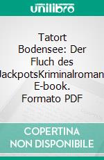 Tatort Bodensee: Der Fluch des JackpotsKriminalroman. E-book. Formato PDF ebook di Martin Oesch