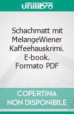 Schachmatt mit MelangeWiener Kaffeehauskrimi. E-book. Formato PDF ebook di Hermann Bauer