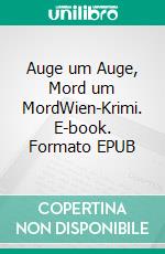 Auge um Auge, Mord um MordWien-Krimi. E-book. Formato EPUB ebook di Peter Wehle