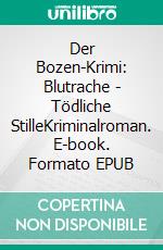 Der Bozen-Krimi: Blutrache - Tödliche StilleKriminalroman. E-book. Formato EPUB ebook di Corrado Falcone