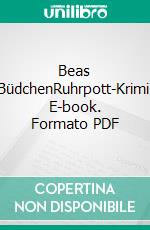 Beas BüdchenRuhrpott-Krimi. E-book. Formato PDF ebook di Günter von Lonski