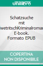 Schatzsuche mit ElwetritschKriminalroman. E-book. Formato EPUB ebook