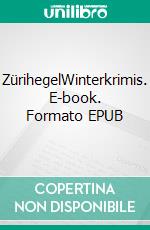 ZürihegelWinterkrimis. E-book. Formato EPUB ebook di Stefan Haenni