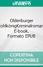 Oldenburger KohlkönigKriminalroman. E-book. Formato EPUB ebook di Peter Gerdes