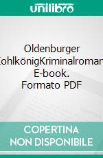 Oldenburger KohlkönigKriminalroman. E-book. Formato PDF ebook di Peter Gerdes