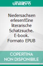 Niedersachsen erlesen!Eine literarische Schatzsuche. E-book. Formato EPUB ebook di Cosima Bellersen Quirini