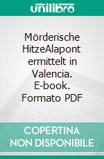 Mörderische HitzeAlapont ermittelt in Valencia. E-book. Formato PDF ebook