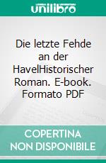 Die letzte Fehde an der HavelHistorischer Roman. E-book. Formato PDF ebook