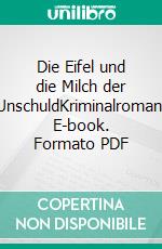 Die Eifel und die Milch der UnschuldKriminalroman. E-book. Formato PDF ebook