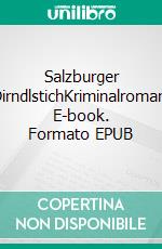 Salzburger DirndlstichKriminalroman. E-book. Formato EPUB ebook di Katharina Eigner