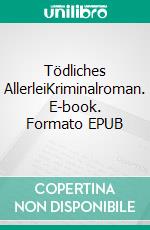 Tödliches AllerleiKriminalroman. E-book. Formato EPUB ebook