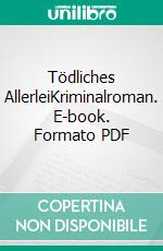 Tödliches AllerleiKriminalroman. E-book. Formato PDF ebook