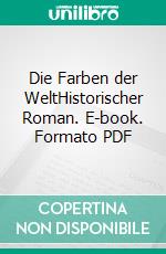 Die Farben der WeltHistorischer Roman. E-book. Formato PDF ebook di Johanna von Wild