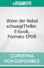 Wenn der Nebel schweigtThriller. E-book. Formato EPUB ebook