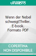 Wenn der Nebel schweigtThriller. E-book. Formato PDF ebook