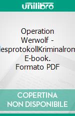 Operation Werwolf - TodesprotokollKriminalroman. E-book. Formato PDF ebook