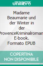 Madame Beaumarie und der Winter in der ProvenceKriminalroman. E-book. Formato EPUB ebook