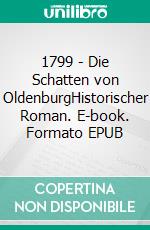 1799 - Die Schatten von OldenburgHistorischer Roman. E-book. Formato EPUB ebook di Jörg Kohn