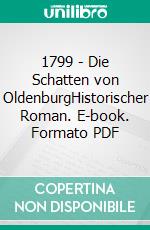 1799 - Die Schatten von OldenburgHistorischer Roman. E-book. Formato PDF ebook di Jörg Kohn