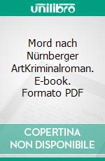 Mord nach Nürnberger ArtKriminalroman. E-book. Formato PDF