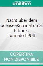 Nacht über dem BodenseeKriminalroman. E-book. Formato EPUB