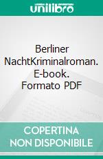 Berliner NachtKriminalroman. E-book. Formato PDF ebook di Felix Huby