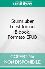 Sturm über TriestRoman. E-book. Formato EPUB ebook