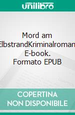 Mord am ElbstrandKriminalroman. E-book. Formato EPUB ebook