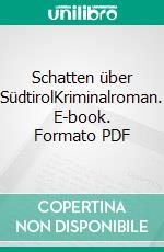 Schatten über SüdtirolKriminalroman. E-book. Formato PDF ebook