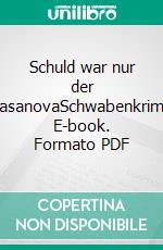 Schuld war nur der CasanovaSchwabenkrimi. E-book. Formato PDF ebook di Olaf Nägele