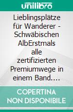 Lieblingsplätze für Wanderer - Schwäbischen AlbErstmals alle zertifizierten Premiumwege in einem Band. E-book. Formato PDF ebook