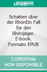 Schatten über der RhönEin Fall für den Rhönjäger. E-book. Formato EPUB ebook di Dietmar Armin Müller