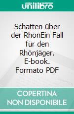 Schatten über der RhönEin Fall für den Rhönjäger. E-book. Formato PDF ebook