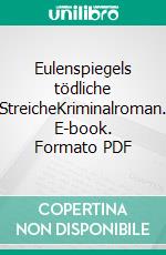 Eulenspiegels tödliche StreicheKriminalroman. E-book. Formato PDF ebook