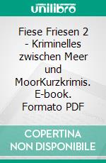 Fiese Friesen 2 - Kriminelles zwischen Meer und MoorKurzkrimis. E-book. Formato PDF