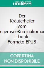 Der Kräuterheiler vom TegernseeKriminalroman. E-book. Formato EPUB ebook