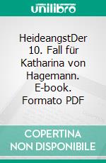 HeideangstDer 10. Fall für Katharina von Hagemann. E-book. Formato PDF ebook di Kathrin Hanke