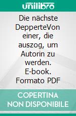 Die nächste DepperteVon einer, die auszog, um Autorin zu werden. E-book. Formato PDF ebook