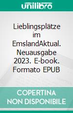 Lieblingsplätze im EmslandAktual. Neuausgabe 2023. E-book. Formato EPUB ebook