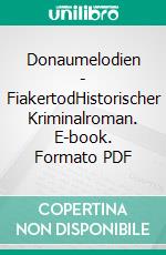 Donaumelodien - FiakertodHistorischer Kriminalroman. E-book. Formato PDF ebook di Bastian Zach