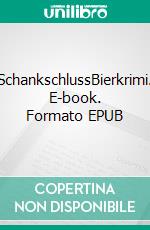 SchankschlussBierkrimi. E-book. Formato EPUB ebook di Andreas Schröfl