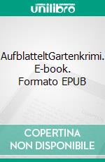 AufblatteltGartenkrimi. E-book. Formato EPUB ebook