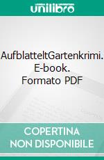 AufblatteltGartenkrimi. E-book. Formato PDF