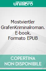 Mostviertler GrafenKriminalroman. E-book. Formato EPUB ebook di Helmut Scharner