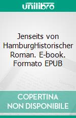 Jenseits von HamburgHistorischer Roman. E-book. Formato EPUB ebook di Claudia Weiss