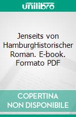 Jenseits von HamburgHistorischer Roman. E-book. Formato PDF