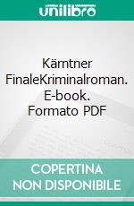 Kärntner FinaleKriminalroman. E-book. Formato PDF ebook di Andreas Pittler